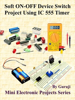 cover image of Soft ON-OFF Device Switch Project Using IC 555 Timer